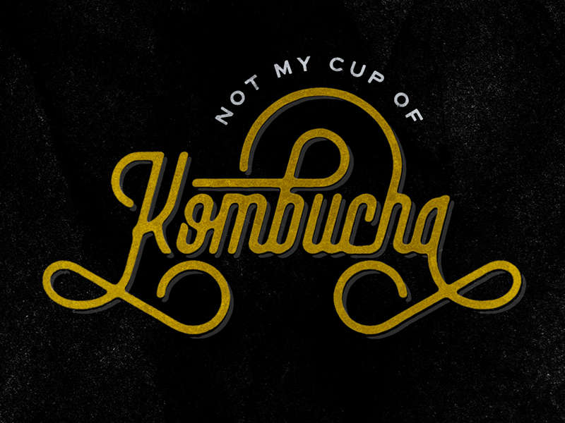 Not My Cup of Kombucha typography type lettering hand drawn type handlettering tea kombucha