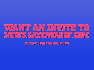 I've got 14 invites to Designer News @ Layer Vault