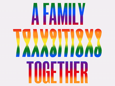 A Family Transitions Together graphic design lgbtq rainbow type typography