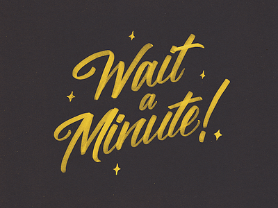 Wait a Minute brush lettering calligraphy graphic design hand lettering ligature