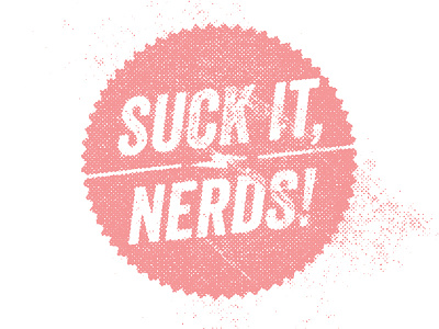 Suck It, Nerds! halftone