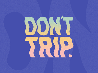 Don't trip.