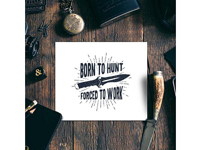 Born to hunt, forced to work badge hunt hunter knife logo typograhy vintage