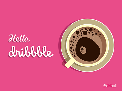 Hello Dribbble coffee debut dribbble first hello morning tea