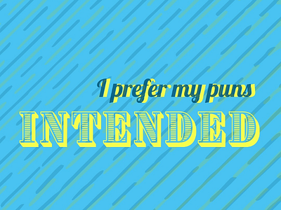 I Prefer My Puns Intended blue design font lettering pun quote quotes type typeface typography wordplay yellow