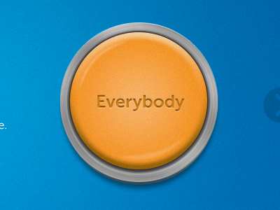 The everybody button. 