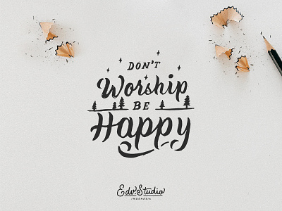 Don't worship be happy