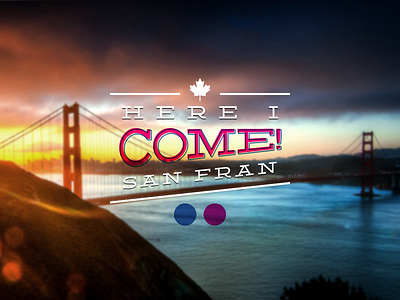 Here I Come San Fran! california flickr golden gate landscape layout relocation san francisco travel typography