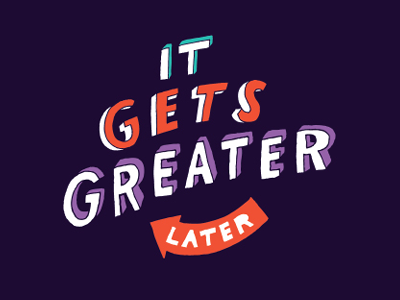 Greater Later