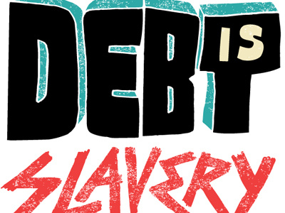 "Debt is Slavery" debt is slavery hand drawn occupy wall street type vaughn fender