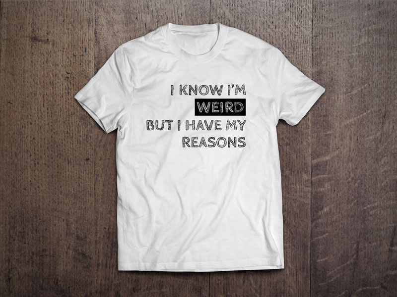I Have My Reasons simple funny humor typography weird t-shirt tee