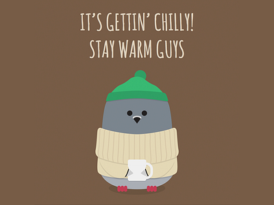 It's gettin' chilly! Stay warm guys
