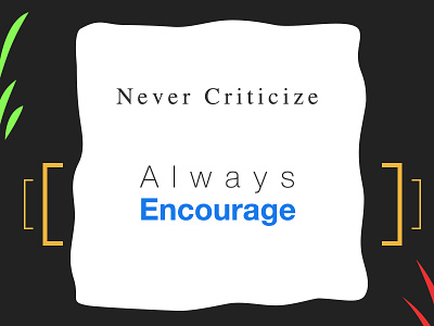 Never Criticize Always Encourage always colors criticize design encourage frame inspirational quote motivational quote never quote ui