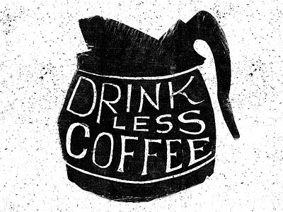 Drink Less Coffee! coffee design designer graphic illustration lettering postcard poster type typography