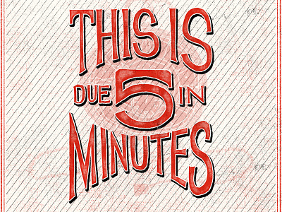 This is due in 5 minutes! clock design graphic illustration poster procrastination texture time type typography watch
