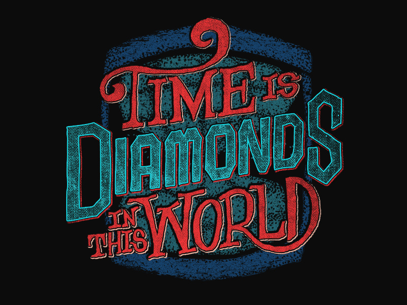 Time is Diamonds in this World! time diamond type typography hand lettering graphic design texture hourglass apparel tshirt