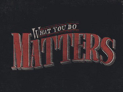 What You Do Matters apparel design hand lettering lettering matters tshirt type typography