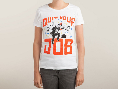 Quit Your Job Threadless apparel dance happy illustration lettering t shirt threadless type typography