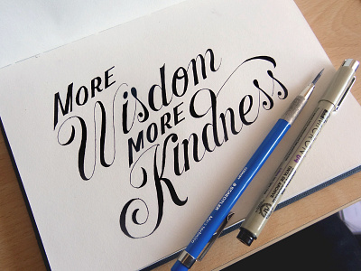 More Wisdom. More Kindness. calligraphy hand lettering kindness lettering script type typography wisdom