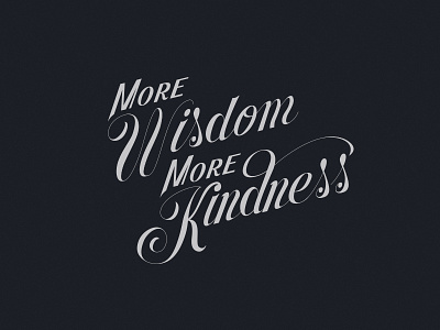 More Wisdom More Kindness calligraphy design graphic hand lettering kindness lettering type typography wisdom