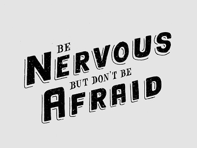 Be Nervous but don't be Afraid afraid design graphic hand lettering lettering nervous type typography