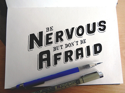 Be Nervous but don't be Afraid