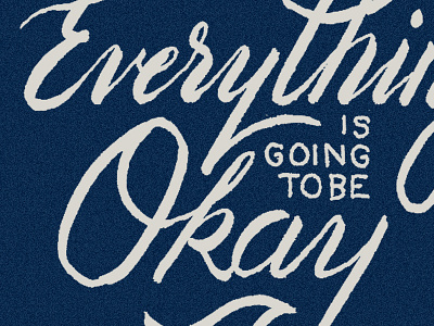 Everything is going to be Okay calligraphy design graphic lettering positive script type typography