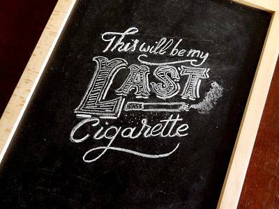 Last Cigarette art calligraphy chalk design graphic lettering script type typography