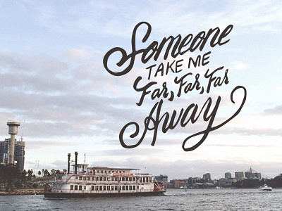 Someone take me far away calligraphy design graphic lettering script travel type typography