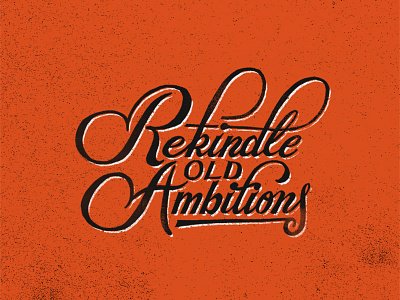 Rekindle old ambitions ambition design graphic lettering ligature rekindle script type typography