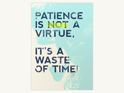 Patience is not a virtue, blue bristol drip experiment graphic design illustrator lettering mask paint patience phrase poster type typographic typography uk virtue words yellow