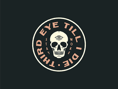 Third Eye 'Till I Die badge badge design distressed graphic design illustration logo design skull skull drawing skull logo stay woke texture third eye typography vintage