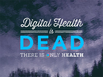 Digital Health is Dead