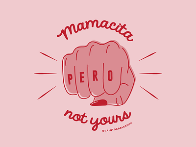 Mamacita PERO not yours feminist graphic design illustration latin latina mamacita pink spanglish spanish typography