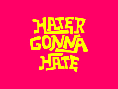 Hater Gonna Hate graphic design hater typography