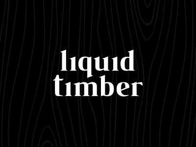 Liquid Timber