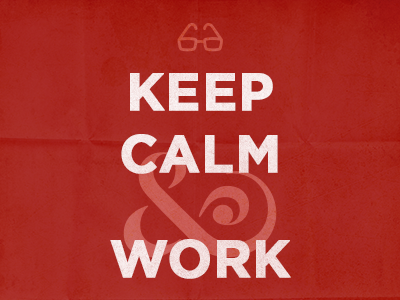 Keep Calm & Work! aerolab ampersand argentina calm keep keep calm london nerd red