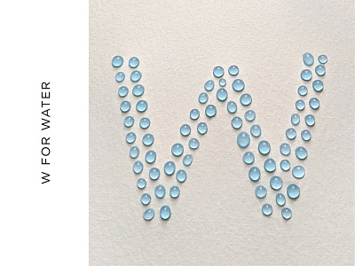 W for Water 36 days of type 36daysoftype 36daysoftype07 3d type conservation droplets hand lettering letter w letterform lettering object type photo lettering photo type sustainable tactile tactile typography type water water drops watercolor