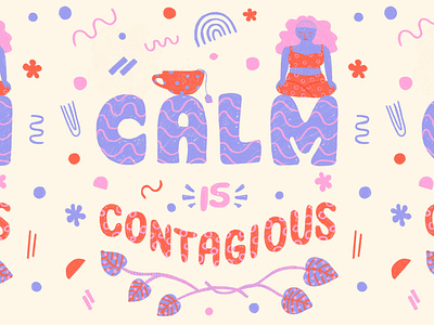 Calm is Contagious block lettering block letters bright calm collaboration contagious doodles flowers hand drawn hand lettering illustration leaves lettering meditation pattern squiggles tea typography woman yoga