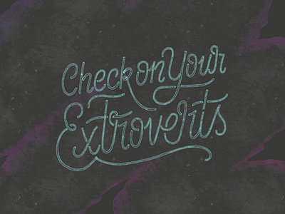 Check on Your Extroverts check covid extroversion extroverts hand drawn hand lettering illustration lettering monoline script paint pandemic procreate reminder script script lettering texture typography