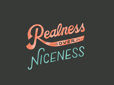 Realness Over Niceness angled type ascender chunky script coral hand drawn hand lettering honesty illustration kindness lettering lettering texture nice niceness real realness script script lettering teal texture typography