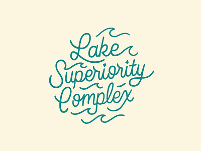 Lake Superiority Complex canada freshwater hand drawn hand lettering illustration lake lake superior lettering michigan midwest minnesota monoline script script sticker lettering superior superiority typography vintage script water wisconsin