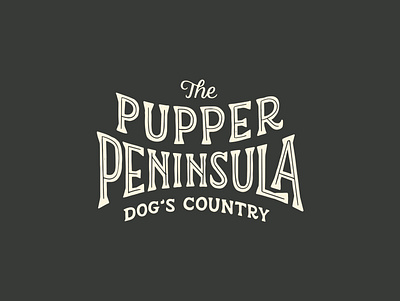The Pupper Peninsula dog hand drawn hand lettering illustration inline lettering michigan pupper script serif typography upper peninsula vintage vintage lettering vintage type wordmark