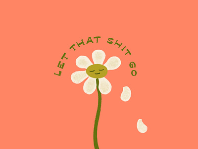 Let That Shit Go content daisy emotion flower hand drawn hand lettering illustration joy let go lettering life advice petals procreate typography