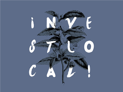Invest Local Tee lettering swag tshirt type
