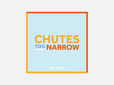 Chutes Too Narrow – The Shins 100 day project album cover design graphic design minimalism personal project the shins typogaphy