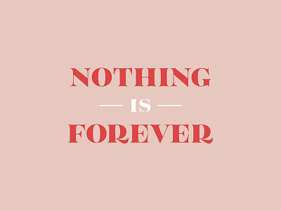 Nothing Is Forever graphic design minimalism type design typeface typography