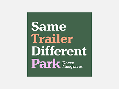 Same Trailer Different Park – Kacey Musgraves 100 day project album cover design graphic design kacey musgraves minimalism personal project typography