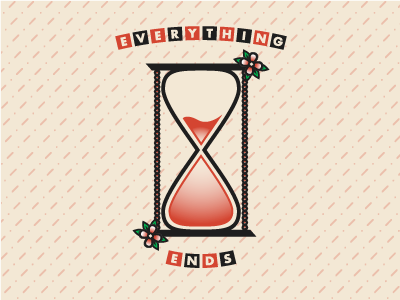 Everything Ends ends everything hourglass illustration roses tattoo