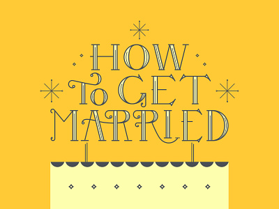 How To Get Married bumble custom type design illustration lettering marriage sparkles typography vector wedding cake